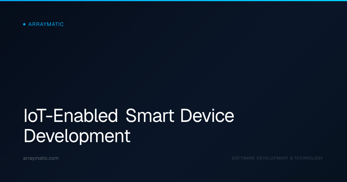 IoT-Enabled Smart Device Development | ArrayMatic